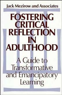 Fostering Critical Reflection in Adulthood: A Guide to Transformative and Emancipatory Learning - Jack Mezirow - cover