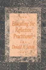 Educating the Reflective Practitioner: Toward a New Design for Teaching and Learning in the Professions