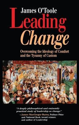 Leading Change: Overcoming the Ideology of Comfort and the Tyranny of Custom - James O'Toole - cover
