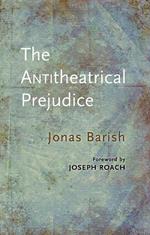 The Anti-Theatrical Prejudice: New Edition