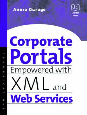 Corporate Portals Empowered with XML and Web Services - Anura Guruge - cover