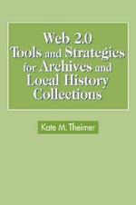 Web 2.0 Tools and Strategies for Archives and Local History Collections