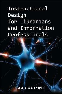 Instructional Design for Librarians and Information Professionals - Lesley S. J. Farmer - cover