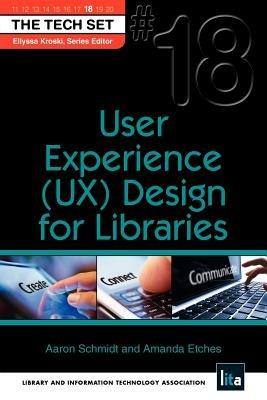 User Experience (UX) Design for Libraries - Aaron Schmidt,Amnda Etches - cover