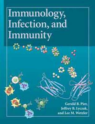 Immunology, Infection, and Immunity - Gerald B Pier,Jeffrey B Lyczak,Lee M Wetzler - cover
