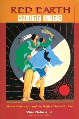 Red Earth, White Lies: Native Americans and the Myth of Scientific Fact - Vine Deloria Jr. - cover