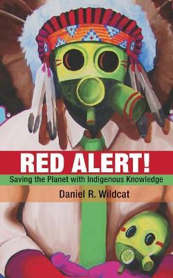 Red Alert!: Saving the Planet with Indigenous Knowledge - Daniel R. Wildcat - cover