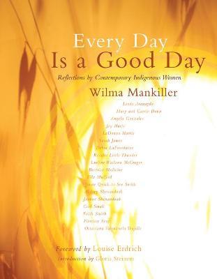 Every Day Is a Good Day: Reflections by Contemporary Indigenous Women - Wilma Mankiller - cover