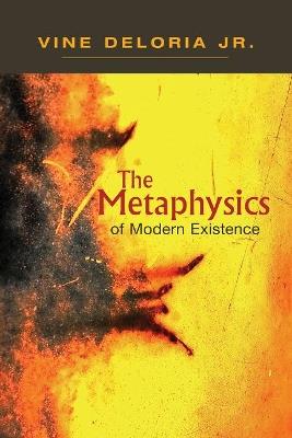 The Metaphysics of Modern Existence - Vine Deloria Jr. - cover