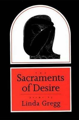 The Sacraments of Desire - Linda Gregg - cover