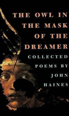 The Owl in the Mask of the Dreamer: Collected Poems - John Haines - cover