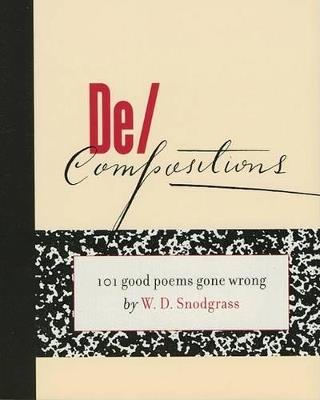 De/compositions: 101 Good Poems Gone Wrong - W. D. Snodgrass - cover