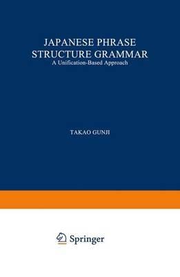 Japanese Phrase Structure Grammar: A Unification-based Approach - T. Gunji - cover