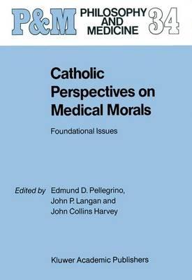 Catholic Perspectives on Medical Morals: Foundational Issues - cover