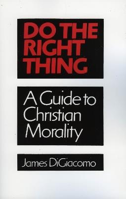 Do the Right Thing: A Guide to Christian Morality - James DiGiacomo - cover