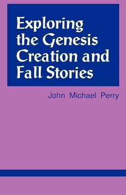 Exploring the Genesis Creation & Fall Stories - John Michael Perry - cover