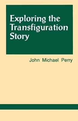 Exploring the Transfiguration Story - John Michael Perry - cover
