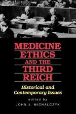 Medicine Ethics and the Third Reich: Historical and Contemporary Issues
