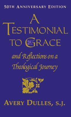 A Testimonial to Grace: and Reflections on a Theological Journey - Avery Dulles - cover