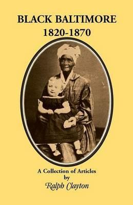 Black Baltimore, 1820-1870 - Ralph Clayton - cover