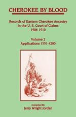 Cherokee by Blood: Volume 2, Records of Eastern Cherokee Ancestry in the U.S. Court of Claims 1906-1910, Applications 1551-4200