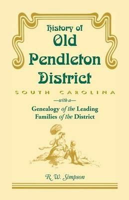 History of Old Pendleton District (South Carolina) with a Genealogy of the Leading Families - R W Simpson - cover