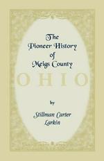 The Pioneer History of Meigs County [Ohio]