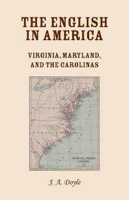 The English in America: Virginia, Maryland, & the Carolinas - J a Doyle - cover