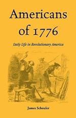 Americans of Seventeen Seventy-Six: Daily Life in Revolutionary America