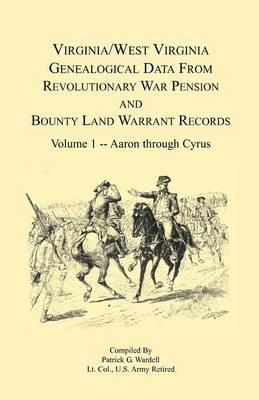 Virginia and West Virginia Genealogical Data from Revolutionary War Pension and Bounty Land Warrant Records: Volume 1 - Patrick G Wardell - cover