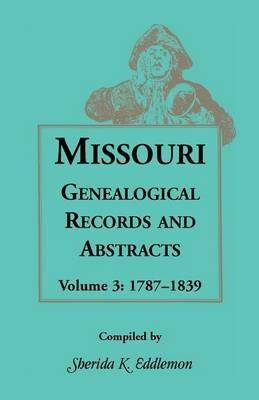 Missouri Genealogical Records and Abstracts, Volume 3 - Sherida K Eddlemon - cover