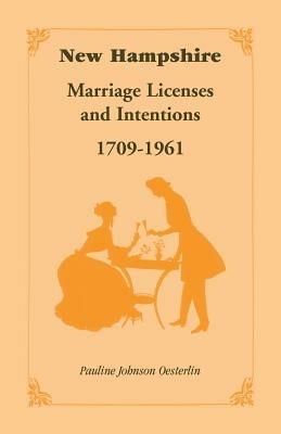 New Hampshire Marriage Licenses and Intentions, 1709-1961 - Pauline Johnson Oesterlin - cover
