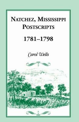 Natchez Postscripts, 1781-1798 - Carol Wells - cover