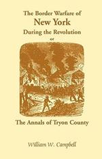 The Border Warfare of New York During the Revolution; Or, the Annals of Tryon County