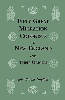 Fifty Great Migration Colonists to New England & Their Origins - John Brooks Threlfall - cover
