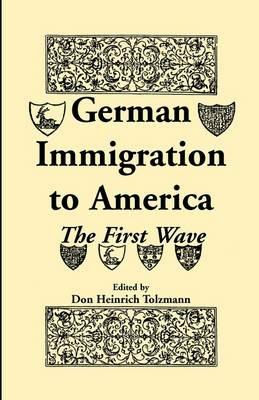 German Immigration in America: The First Wave - Don Heinrich Tolzmann - cover