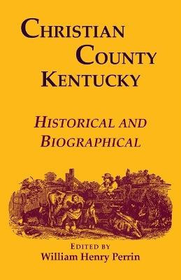 Christian County, Kentucky, Historical and Biographical - William Perrin - cover