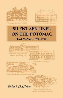 Silent Sentinel on the Potomac: Fort McNair, 1791-1991 - Phyllis I McClellan - cover