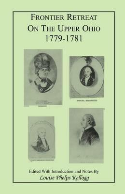 Frontier Retreat on the Upper Ohio, 1779-1781 - Louise Phelps Kellogg - cover