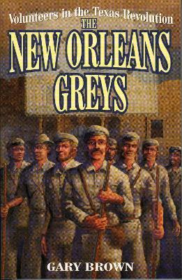 Volunteers in the Texas Revolution: The New Orleans Greys - Gary Brown - cover