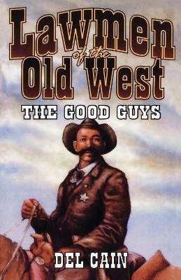 Lawmen of the Old West: The Good Guys - Del Cain - cover