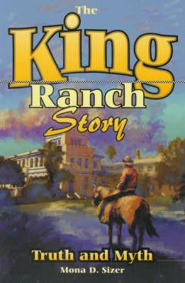 King Ranch Story: Truth and Myth - Mona D. Sizer - cover
