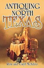 Antiquing in North Texas: A Guide to Antique Shops, Malls, and Flea Markets