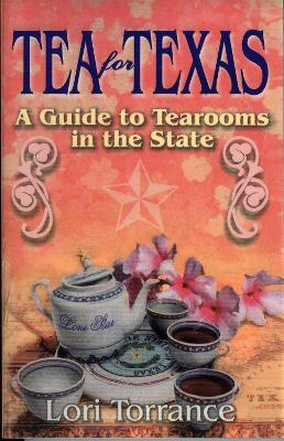 Tea for Texas: A Guide to Tearooms in the State - Lori Torrance - cover