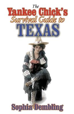The Yankee Chick's Survival Guide to Texas - Sophia Dembling - cover