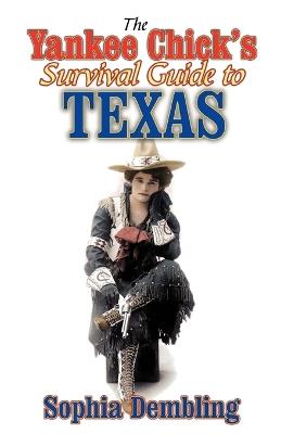 The Yankee Chick's Survival Guide to Texas - Sophia Dembling - cover