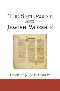 The Septuagint and Jewish Worship: A Study in Origins - H St J Thackeray - cover