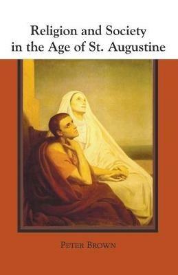Religion and Society in the Age of St. Augustine - Peter Brown - cover