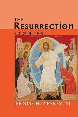 The Resurrection Stories - Jerome H Sj Neyrey - cover