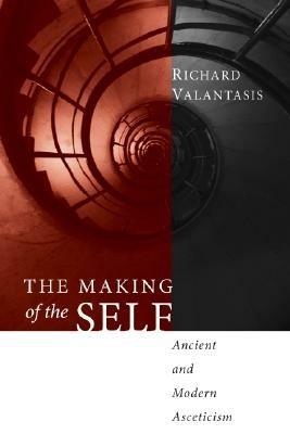 The Making of the Self: Ancient and Modern Asceticism - Richard Valantasis - cover